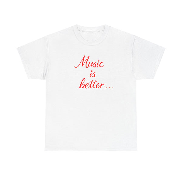 “music is better” Tee – Unisex Concert Shirt