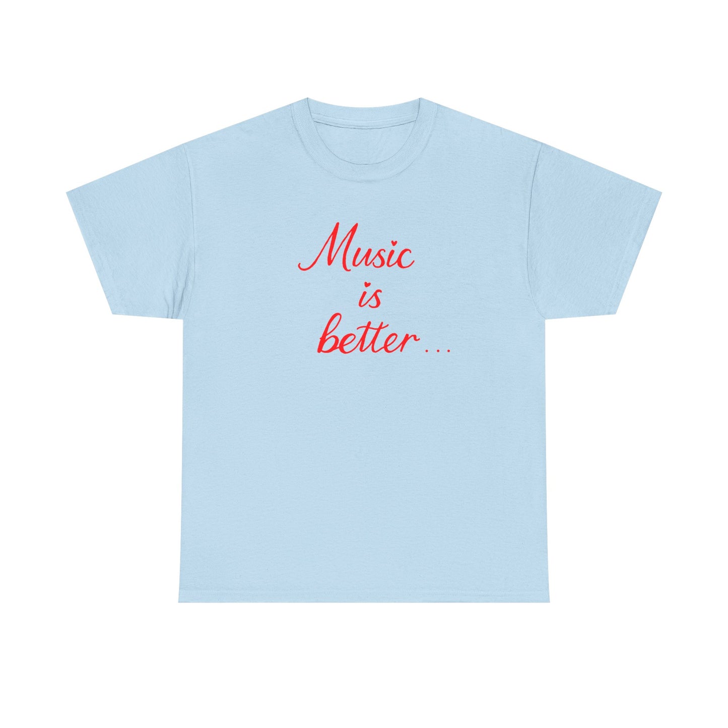 “music is better” Tee – Unisex Concert Shirt